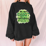 "I'm not short, I'm leprechaun sized" Print Crew Neck Sweatshirt