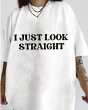 I Just Look Straight Print Crew Neck T-Shirt