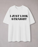 I Just Look Straight Print Crew Neck T-Shirt