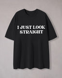 I Just Look Straight Print Crew Neck T-Shirt